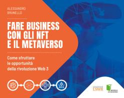 Fare business con gli NFT e il metaverso. Come sfruttare le opportunità della rivoluzione Web3 di Alessandro Brunello edito da Edizioni LSWR