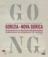 Gorizia-Nova Gorica. Architettura e urbanistica del Novecento-Arhitektura in urbanizem 20. stoletja di Paolo Nicoloso, Luka Skansi, Ferruccio Luppi edito da Gaspari
