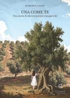 Una come te. Una storia di alimentazione consapevole di Roberta Latifi edito da Giacovelli Editore