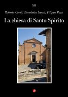 La chiesa di Santo Spirito di Roberto Cresti, Benedetta Landi, Filippo Pozzi edito da Betti Editrice
