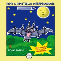 Pippi il pipistrello intraprendente di Tiziano Riverso edito da Antea Edizioni