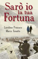 Sarò io la tua fortuna di Loredana Frescura, Marco Tomatis edito da Giunti Editore