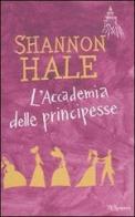L' accademia delle principesse di Shannon Hale edito da BUR Biblioteca Univ. Rizzoli