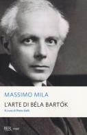 L' arte di Béla Bartók di Massimo Mila edito da BUR Biblioteca Univ. Rizzoli