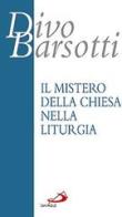 Il mistero della Chiesa nella liturgia di Divo Barsotti edito da San Paolo Edizioni