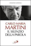 Carlo Maria Martini. Il silenzio della Parola di Damiano Modena edito da San Paolo Edizioni