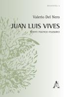 Juan Luis Vives. Scritti politico-filosofici di Valerio Del Nero edito da Aracne