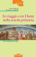 In viaggio con Dante nella scuola primaria. EAS e didattica dei valori di Anna Soldavini, Francesca Gagliardi edito da La Scuola SEI