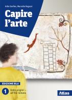 Capire l'arte. Edizione blu. Con studi di architettura. Per le Scuole superiori. Con ebook. Con espansione online vol.1 di Gillo Dorfles, Marcello Ragazzi, Vittorio Gregotti edito da Atlas