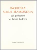 Inchiesta sulla Massoneria (rist. anast. 1925) di Emilio Bodrero edito da Forni