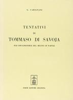 Tentativi di Tommaso di Savoia per impadronirsi del Regno di Napoli di Giuseppe Carignani edito da Forni