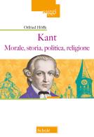 Kant. Morale, storia, politica, religione di Otfried Höffe edito da Scholé