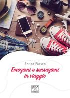 Emozioni e sensazioni in viaggio di Enrica Frasca edito da Viola Editrice
