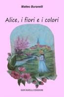 Alice, i fiori e i colori di Matteo Buranelli edito da Giovanelli Edizioni