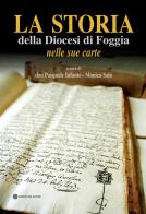 La storia della Diocesi di Foggia nelle sue carte edito da Edizioni del Rosone