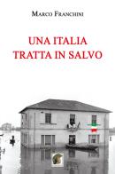 Una Italia tratta in salvo di Marco Franchini edito da Leonida