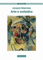 Arte e scolastica. Nuova ediz. di Jacques Maritain edito da Morcelliana