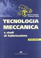 Tecnologia meccanica e studi di fabbricazione di Marco Santochi, Francesco Giusti edito da CEA