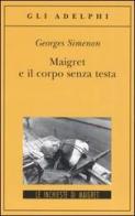 Maigret e il corpo senza testa di Georges Simenon edito da Adelphi