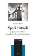 Spazi virtuali. Esplorazioni estetiche tra ambienti elettronici e immersivi di Fabrizia Bandi edito da Edizioni ETS