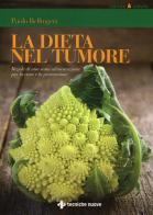 La dieta nel tumore. Regole di una sana alimentazione per la cura e laprevenzione di Paolo Bellingeri edito da Tecniche Nuove