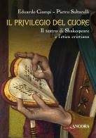 Il privilegio del cuore. Il teatro di Shakespeare e l'etica cristiana di Eduardo Ciampi, Pietro Saltarelli edito da Ancora