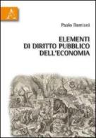 Elementi di diritto pubblico dell'economia di Paolo Damiani edito da Aracne