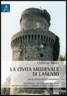 La civiltà medievale di Lanuvio di Christian Mauri edito da Aracne