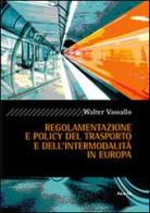 Regolamento e policy del trasporto e dell'intermodalità in Europa di Walter Vassallo edito da Aracne