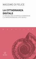 La cittadinanza digitale. La crisi dell'idea occidentale di democrazia e la partecipazione nelle reti digitali di Massimo Di Felice edito da Meltemi