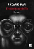 Erotophonophilia di Riccardo Mari edito da GM.libri