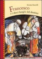 Francesco e i dieci luoghi del destino di Renata Bascelli edito da Sarnus