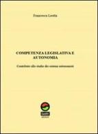 Competenza legislativa e autonomia. Contributo allo studio dei sistemi autonomisti di Francesca Leotta edito da Gedit