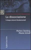La dissociazione. I cinque sintomi fondamentali di Marlene Steinberg, Maxine Schnall edito da Raffaello Cortina Editore