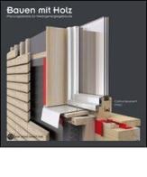 Bauen mit Holz. Planungsdetails für Niedrigenergiegäude edito da Bozen-Bolzano University Press