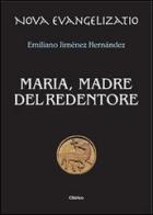 Maria, madre del Redentore di Emiliano Jiménez Hernandez edito da Chirico