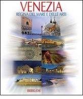 Venezia. Regina del mare e delle arti. Ediz. multilingue edito da Biblos