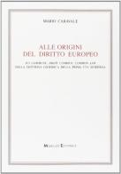 Alle origini del diritto europeo. Ius commune, droit commun, common law nella dottrina giuridica della prima età moderna di Mario Caravale edito da Monduzzi