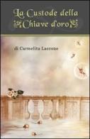 La custode della chiave d'oro di Carmelita Laccone edito da & MyBook