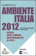 Ambiente Italia 2012. Acqua: bene comune, responsabilità di tutti edito da Edizioni Ambiente