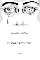 Fosforo e Vespero di Alessandro Della Casa edito da Lìbrati