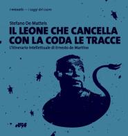 Il leone che cancella con la coda le tracce. L'itinerario intellettuale di Ernesto de Martino di Stefano De Matteis edito da Edizioni D'If