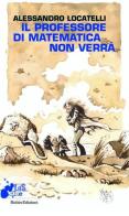 Il professore di matematica non verrà di Alessandro Locatelli edito da Robin