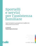 Sportelli e servizi per l'assistenza familiare. Sperimentazioni e prospettive di welfare mix nella provincia di Torino edito da CELID