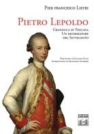 Pietro Leopoldo Granduca di Toscana. Un riformatore del Settecento di P. Francesco Listri edito da Firenze Leonardo