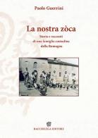 La nostra zòca. Storia e racconti di una famiglia contadina della Romagna di Paolo Guerrini edito da Bacchilega Editore