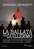 La ballata di Guillermo. Un giovane in fuga in Paraguay incontra, attraverso il vecchio Ramon, la storia di Guillermo e della lotta per la libertà di Leonardo Benedetti edito da David and Matthaus