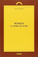 Sciascia, la storia ed altro di Tino Vittorio edito da Sicania