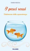 I pesci rossi. Vademecum della sopravvivenza di Dario Rezza edito da Edizioni Palumbi