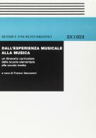 Dall'esperienza musicale alla musica. Un itinerario curricolare dalla scuola elementare alla scuola media edito da Casa Ricordi